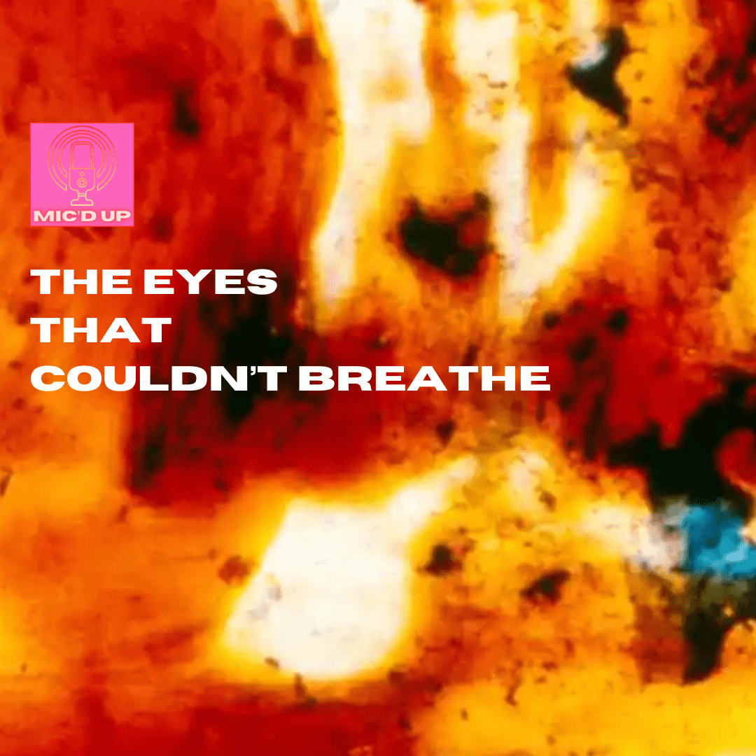 a background of orange ad yellow abstract shapes that look like lava, with white text middle-left that reads ' the eyes that couldn't breathe with a microphone logo above it